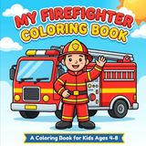 My Firefighter Coloring Book: A Big, Bold Coloring Book for Kids Ages 4-8 with 45 Fun Firefighter Activities