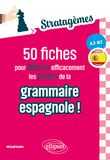 50 stratagèmes de grammaire espagnole [A2-B2: Fiches pour déjouer efficacement les pièges de la grammaire espagnole ! Idéal pour des révisions ciblées et acquérir les bons réflexes