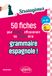 50 stratagèmes de grammaire espagnole [A2-B2: Fiches pour déjouer efficacement les pièges de la grammaire espagnole ! Idéal pour des révisions ciblées et acquérir les bons réflexes