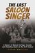The Last Saloon Singer: A Memoir About Musical Heritage, Karaoke, and Channeling Sinatra in the 21st Century