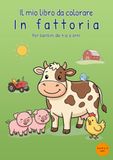 Il mio libro da colorare In fattoria: per bambini dai 4 ai 6 anni