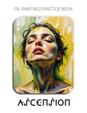 Oil Painting Practice Book - Ascension: Mastering Abstract Expressionist Portraits, Emotional Texture, and Heavy Impasto Mixed Media