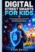DIGITAL STREET SMARTS FOR KIDS: A Parent’s Practical Guide to Online Safety, Social Media Awareness, and Real-World Decision Making