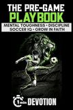 The Pre-Game Playbook One-Minute Sports Devotions for Young Soccer Athletes