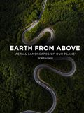 Earth from Above: Aerial Landscapes of Our Planet: Drone Photography Coffee Table Book, Abstract Earth Patterns, Aerial Views of Nature, Breathtaking Landscapes, and Geography Art
