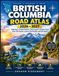 BRITISH COLUMBIA ROAD ATLAS 2026–2027: Highways, Scenic Routes, Backroads & Hidden Stops from the Pacific Coast to the Rockies and the North