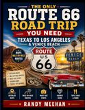 THE Route 66 THE ONLY ROUTE 66 ROAD TRIP YOU NEED: TEXAS TO LOS ANGELES & VENICE BEACH: Maps, Mile-by-Mile Routes, Must-See Stops & Hidden Gems Along the Way