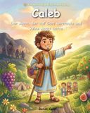 Caleb – Der Mann, der Gott vertraute: Eine Kinderbibelgeschichte über Mut und Vertrauen – leicht verständlich für Kinder