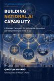 BUILDING NATIONAL AI CAPABILITY: A Strategic Framework for Governance, Innovation, and Competitiveness in the AI Era