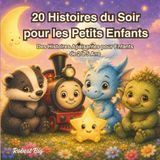 20 Histoires du Soir pour les Petits Enfants: Des Histoires Apaisantes pour Enfants de 2 à 5 Ans