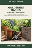 Gardening Basics for Complete Beginners: A Practical UK Guide to Starting Small, Growing with Confidence and Enjoying Your First Harvest