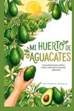 Mi huerto de aguacates: Guía realista para entender y cuidar el aguacate