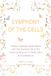 Symphony of the Cells: Holistic Layering Applications with the Essential Oils of the Home Apothecary for Body, Mind & Soul Balance