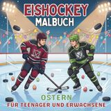 Eishockey Malbuch Ostern Für Teenager und Erwachsene: 40 dynamische Wintersport-Ausmalbilder mit Osterhase und Torwart - kreative Beschäftigung für sportbegeisterte Jungs