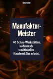 Manufaktur-Meister: 40 Schau-Werkstätten, in denen du traditionelles Handwerk live erlebst