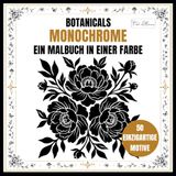 Monochrome Botanicals Malbuch: Blumen in einer Farbe zur Entspannung – Einfaches, gemütliches und stressabbauendes Ausmalen für Erwachsene