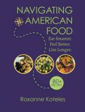 Navigating Food Wisdom Rx Publishing Navigating American Food: Eat Smarter. Feel Better. Live Longer. Hardcover