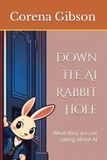 Down The AI Rabbit Hole: What they are not saying about AI