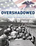 Overshadowed: Osprey Publishing Overshadowed: US Marines in World War II: Europe, the Caribbean, and South America Hardcover