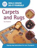 Carpets and Rugs: Step by Step Instructions for Over 25 Projects
