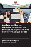Analyse Editions Notre Savoir Analyse de flux de données provenant de sources multiples à l'aide de l'informatique douce