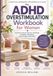The ADHD Overstimulation Workbook for Women: Practical Tools for Sensory Overload, Irritability, Shutdown, and Everyday Overwhelm
