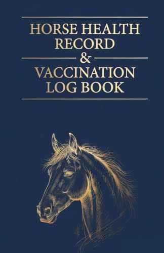 HORSE HEALTH RECORD & VACCINATION LOG BOOK: Pet Passport, Health Tracker, Farrier & Medical Record for Equine Vaccination, Deworming, Medication, ... Body Condition Score, Hoof, Dental & Vet Care