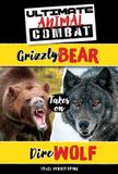 Grizzly Powerkids Press Ultimate Animal Combat- Grizzly Bear Takes on Dire Wolf