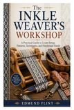 The Inkle Weaver's Workshop: A Practical Guide to Loom Setup, Patterns, Techniques, and Handmade Bands