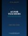 AI for Teachers: The Practical Guide to Planning Classes in Seconds and Getting Your Free Time Back