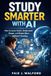 Study Smarter With AI: How to Learn Faster, Understand Deeper, and Retain More, Without Cheating