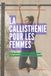 LA CALLISTHÉNIE POUR LES FEMMES: Construire sa force au poids du corps, de la première traction à la ménopause