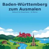 Baden-Württemberg zum Ausmalen: Malbuch für Erwachsene mit 50 Motiven – Wahrzeichen, Landschaften & Lieblingsorte