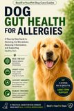 Dog Gut Health for Allergies: A Step-by-Step Guide to Restoring the Microbiome, Reducing Inflammation, and Supporting Healthy Skin