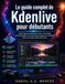 Le Kdenlive Le guide complet de Kdenlive pour débutants: Guide étape par étape pour monter des vidéos professionnelles, créer du contenu et gagner en confiance grâce au montage vidéo open source