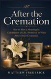 After the Cremation: How to Plan a Meaningful Celebration of Life, Memorial or Wake After Direct Cremation