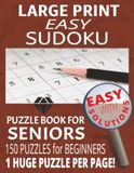 Large Print Easy Sudoku: Puzzle Book for Seniors: 150 Puzzles for Beginners - 1 Huge Puzzle Per Page!