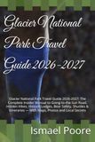 Glacier National Park Travel Guide 2026-2027