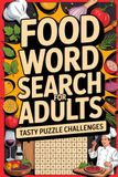 Food Word Search for Adults: Tasty Puzzle Challenges: Brain-Boosting Activity Companion for Grown-Ups with Dining Touch