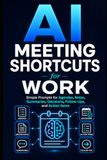 AI Meeting Shortcuts for Work: Simple Prompts for Agendas, Notes, Summaries, Decisions, Follow-Ups, and Action Items