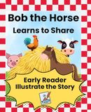 Bob the Horse Bob the Horse Learns to Share/Illustrate the Story