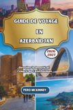 Guide Azerbaijan Travel Guide 2026/2027: Unveiling the Beauty and Spirit of Azerbaijan