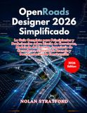 OpenRoads Designer 2026 Simplificado: La Guía Completa para Principiantes y Profesionales sobre Diseño de Carreteras, Modelado del Terreno, Ingeniería ... de Drenaje y Documentación de Construcción