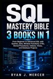 SQL Mastery Bible: 3 Books in 1