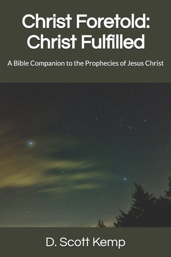 Christ Foretold: Christ Fulfilled: A Bible Companion to the Prophecies of Jesus Christ