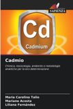 Cadmio: OmniScriptum SRL Cadmio: Chimica, tossicologia, ambiente e metodologie analitiche per la loro determinazione Paperback