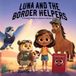 Luna and the Border Helpers!: A friendly Guide to America's Border Teams