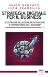 Strategia digitale per il business. Costruire relazioni, reputazione e opportunità su LinkedIn®
