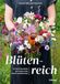 Blütenreich Haupt Verlag Blütenreich - Schnittblumen mit Herz und Hand vermehren