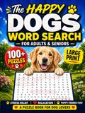 The Happy Dogs Word Search For Adults & Seniors: A Large Print Puzzle Book For Dog Lovers With 100+ Word Finds For Stress-Relief, Relaxation & Puppy-Themed Fun! (Animal Loves Books)